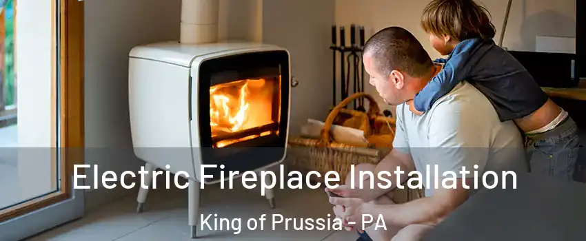  Electric Fireplace Installation King of Prussia - PA