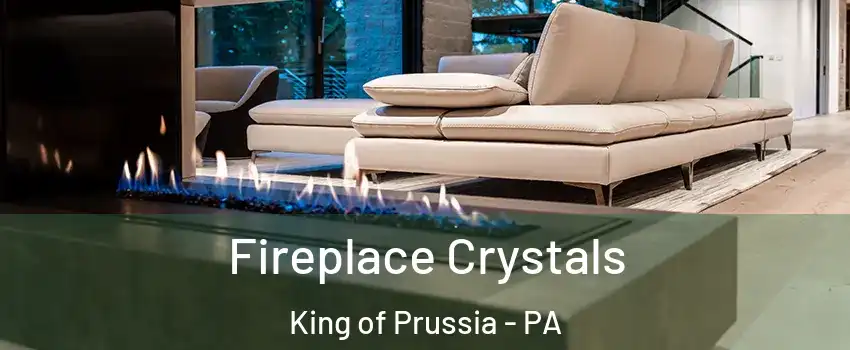  Fireplace Crystals King of Prussia - PA