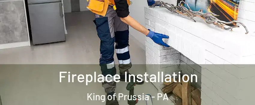  Fireplace Installation King of Prussia - PA