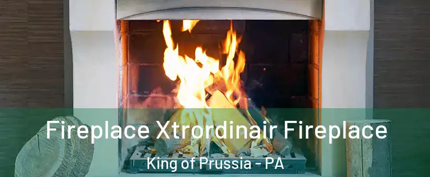  Fireplace Xtrordinair Fireplace King of Prussia - PA