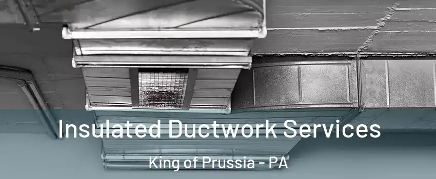  Insulated Ductwork Services King of Prussia - PA