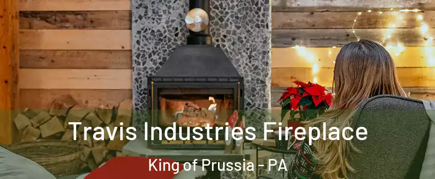  Travis Industries Fireplace King of Prussia - PA