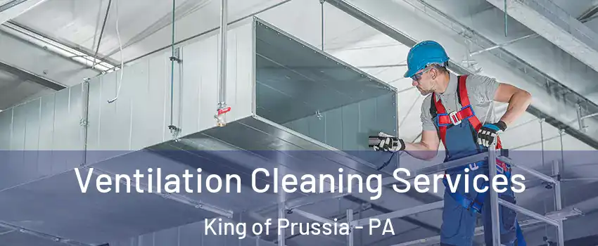  Ventilation Cleaning Services King of Prussia - PA